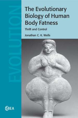 The Evolutionary Biology of Human Body Fatness: Thrift and Control de Jonathan C. K. Wells