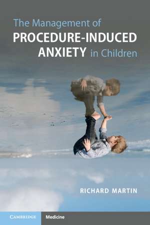 The Management of Procedure-Induced Anxiety in Children de Richard Martin