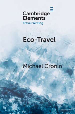 Eco-Travel: Journeying in the Age of the Anthropocene de Michael Cronin