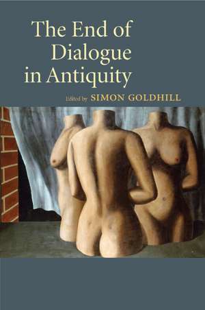 The End of Dialogue in Antiquity de Simon Goldhill