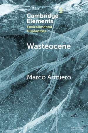 Wasteocene: Stories from the Global Dump de Marco Armiero