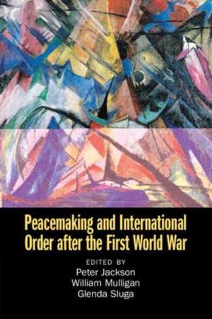 Peacemaking and International Order after the First World War de Glenda Sluga