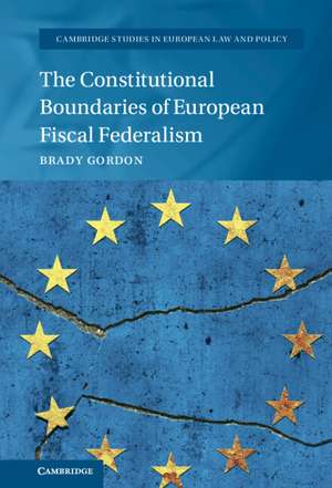 The Constitutional Boundaries of European Fiscal Federalism de Brady Gordon