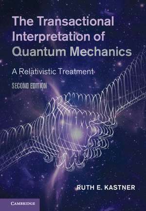 The Transactional Interpretation of Quantum Mechanics: A Relativistic Treatment de Ruth E. Kastner