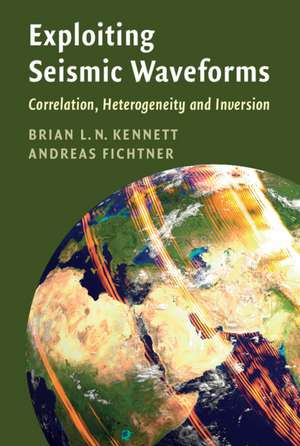 Exploiting Seismic Waveforms: Correlation, Heterogeneity and Inversion de Brian L. N. Kennett