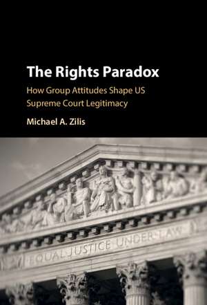 The Rights Paradox: How Group Attitudes Shape US Supreme Court Legitimacy de Michael A. Zilis