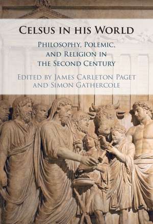 Celsus in his World: Philosophy, Polemic and Religion in the Second Century de James Carleton Paget