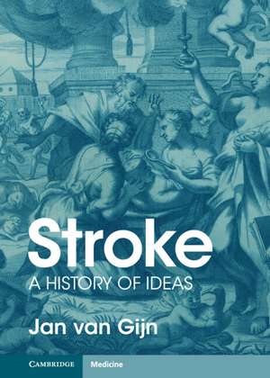 Stroke: A History of Ideas de Jan van Gijn