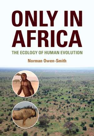 Only in Africa: The Ecology of Human Evolution de Norman Owen-Smith