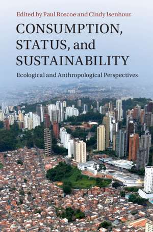 Consumption, Status, and Sustainability: Ecological and Anthropological Perspectives de Paul Roscoe