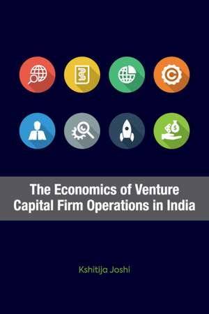 The Economics of Venture Capital Firm Operations in India de Kshitija Joshi