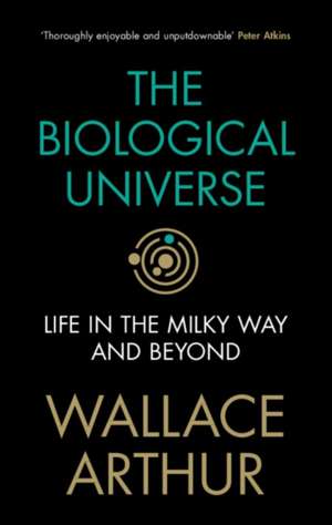 The Biological Universe: Life in the Milky Way and Beyond de Wallace Arthur