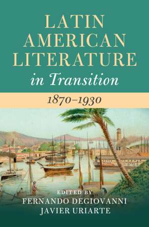 Latin American Literature in Transition 1870–1930 de Fernando Degiovanni