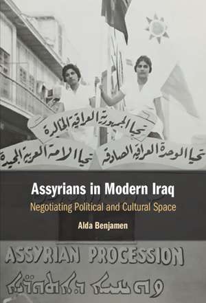 Assyrians in Modern Iraq: Negotiating Political and Cultural Space de Alda Benjamen