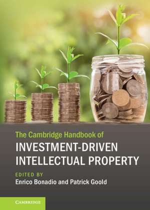 The Cambridge Handbook of Investment-Driven Intellectual Property de Enrico Bonadio