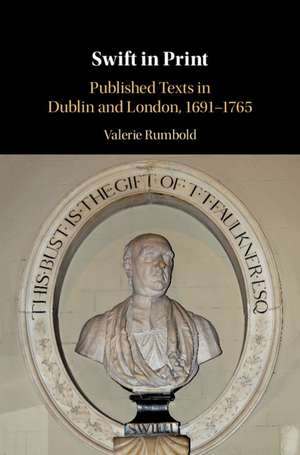 Swift in Print: Published Texts in Dublin and London, 1691-1765 de Valerie Rumbold