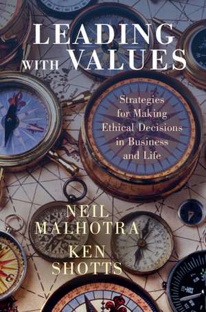 Leading With Values: Strategies for Making Ethical Decisions in Business and Life de Neil Malhotra