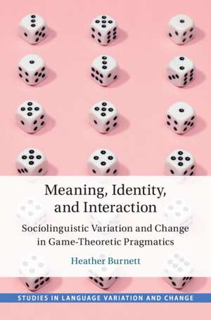 Meaning, Identity, and Interaction: Sociolinguistic Variation and Change in Game-Theoretic Pragmatics de Heather Burnett