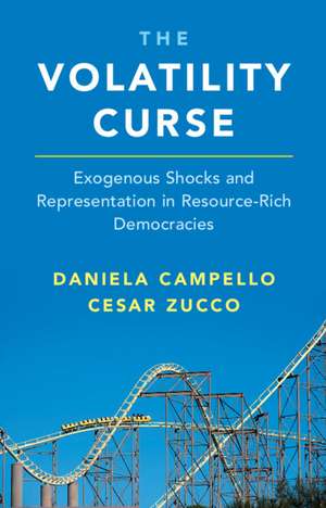 The Volatility Curse: Exogenous Shocks and Representation in Resource-Rich Democracies de Daniela Campello