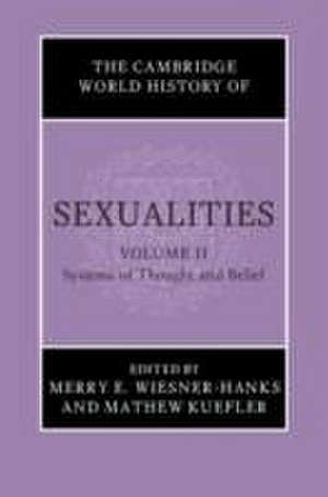 The Cambridge World History of Sexualities: Volume 2, Systems of Thought and Belief de Merry E. Wiesner-Hanks