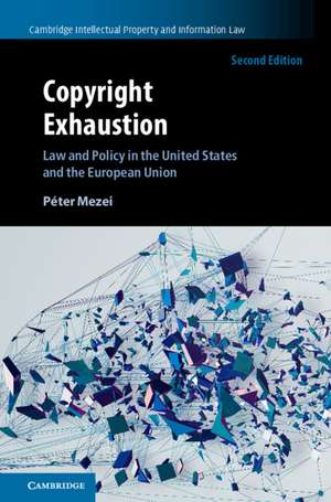 Copyright Exhaustion: Law and Policy in the United States and the European Union de Péter Mezei