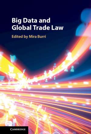 Big Data and Global Trade Law de Mira Burri