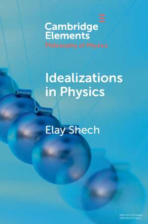 Idealizations in Physics de Elay Shech