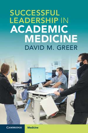 Successful Leadership in Academic Medicine de David M. Greer