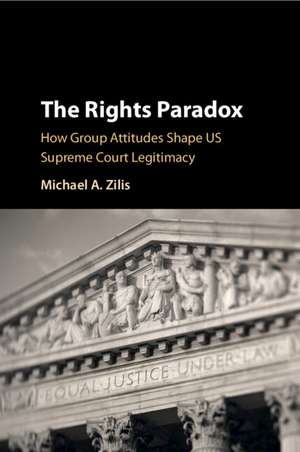 The Rights Paradox: How Group Attitudes Shape US Supreme Court Legitimacy de Michael A. Zilis