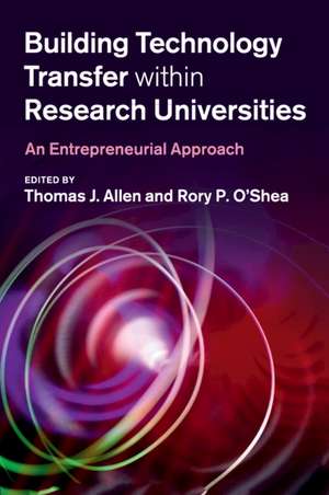 Building Technology Transfer within Research Universities: An Entrepreneurial Approach de Thomas J. Allen