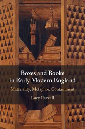 Boxes and Books in Early Modern England: Materiality, Metaphor, Containment de Lucy Razzall