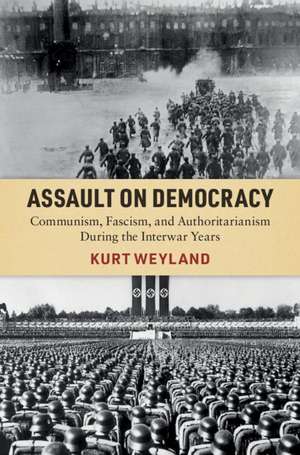 Assault on Democracy: Communism, Fascism, and Authoritarianism During the Interwar Years de Kurt Weyland