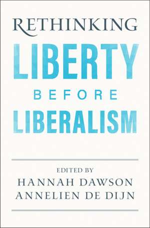 Rethinking Liberty before Liberalism de Hannah Dawson