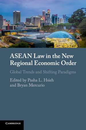 ASEAN Law in the New Regional Economic Order: Global Trends and Shifting Paradigms de Pasha L. Hsieh