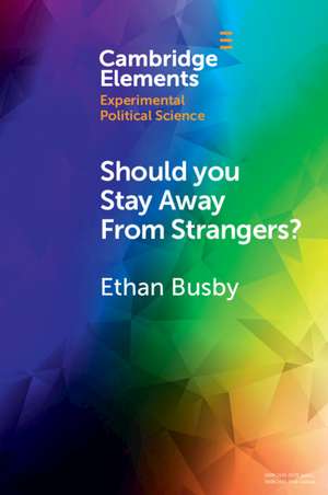 Should You Stay Away from Strangers?: Experiments on the Political Consequences of Intergroup Contact de Ethan Busby