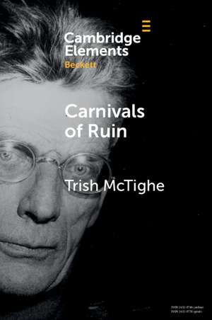 Carnivals of Ruin: Beckett, Ireland, and the Festival Form de Trish McTighe