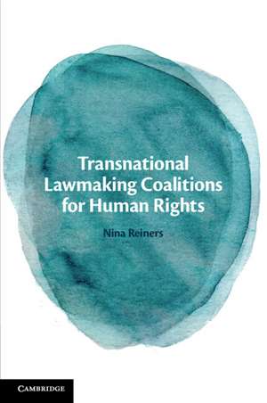 Transnational Lawmaking Coalitions for Human Rights de Nina Reiners