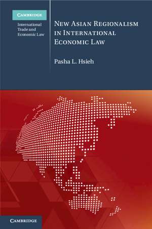 New Asian Regionalism in International Economic Law de Pasha L. Hsieh