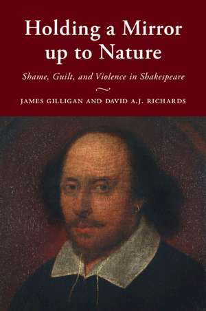 Holding a Mirror up to Nature: Shame, Guilt, and Violence in Shakespeare de James Gilligan