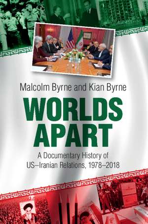 Worlds Apart: A Documentary History of US–Iranian Relations, 1978–2018 de Malcolm Byrne