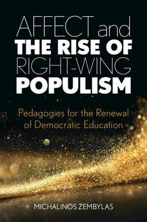 Affect and the Rise of Right-Wing Populism: Pedagogies for the Renewal of Democratic Education de Michalinos Zembylas