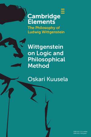 Wittgenstein on Logic and Philosophical Method de Oskari Kuusela