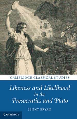 Likeness and Likelihood in the Presocratics and Plato de Jenny Bryan