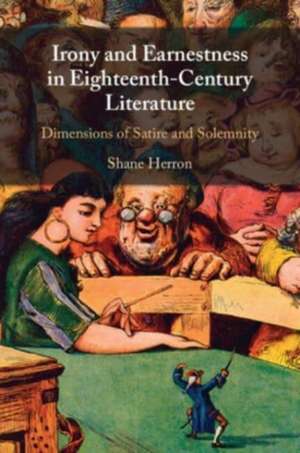 Irony and Earnestness in Eighteenth-Century Literature de Shane (Flinders University of South Australia) Herron