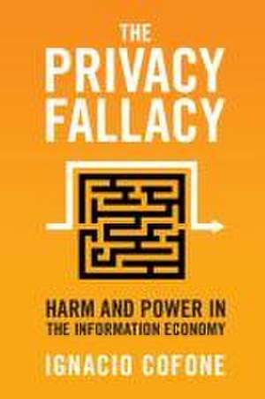 The Privacy Fallacy: Harm and Power in the Information Economy de Ignacio Cofone