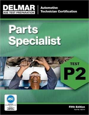 ASE Test Preparation - P2 Parts Specialist de Delmar Learning