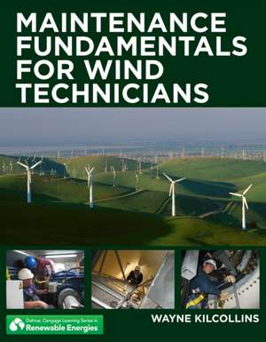 Maintenance Fundamentals for Wind Technicians de Wayne Kilcollins