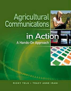 Agricultural Communications in Action: A Hands-On Approach de Ricky Telg