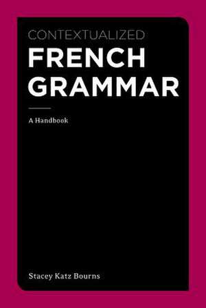 Contextualized French Grammar de Stacey Katz Bourns