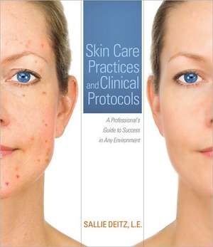 Skin Care Practices and Clinical Protocols: A Professional S Guide to Success in Any Environment de Sallie Dietz